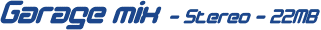 Garage mix - Stereo - 22MB